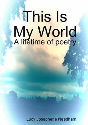 This Is My World by Needham, Lucy Josephene
