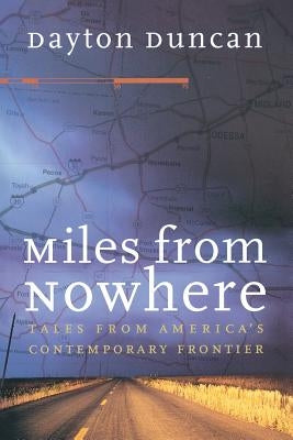Miles from Nowhere: Tales from America's Contemporary Frontier by Duncan, Dayton
