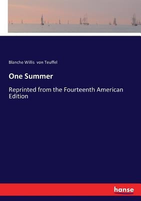 One Summer: Reprinted from the Fourteenth American Edition by Von Teuffel, Blanche Willis