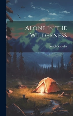 Alone in the Wilderness by Knowles, Joseph
