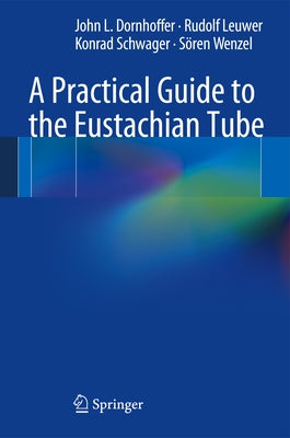 A Practical Guide to the Eustachian Tube by Dornhoffer, John L.