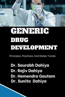Generic Drug Development: Principles, Practices, and Global Trends by Dr Saurabh Dahiya