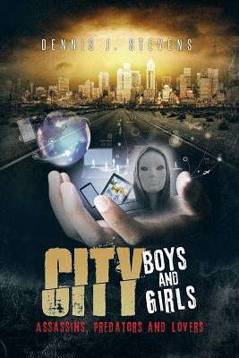 City Boys and Girls: Assassins, Predators and Lovers by Stevens, Dennis J.