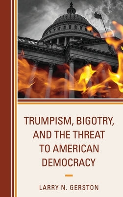 Trumpism, Bigotry, and the Threat to American Democracy by Gerston, Larry N.