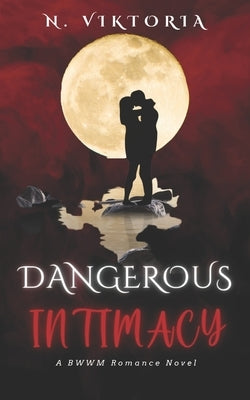 Dangerous Intimacy: An Interracial BWWM Dark Mafia Italian Billionaire Playboy Secret Baby Romance by Viktoria, N.