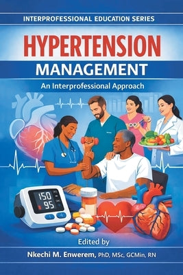 Hypertension Management: An Interprofessional Approach by Enwerem Msc Gcmin, Nkechi M.