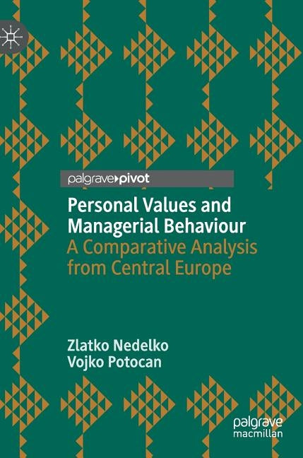Personal Values and Managerial Behaviour: A Comparative Analysis from Central Europe by Nedelko, Zlatko
