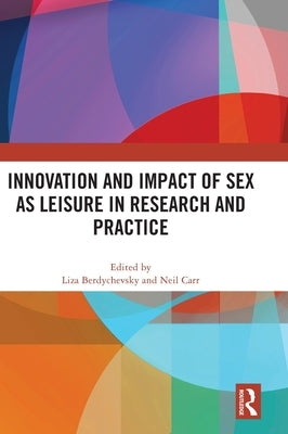 Innovation and Impact of Sex as Leisure in Research and Practice by Berdychevsky, Liza