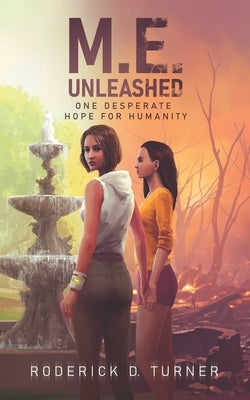 M.E. Unleashed: One Desperate Hope for Humanity by Piercey, Phil G. E.