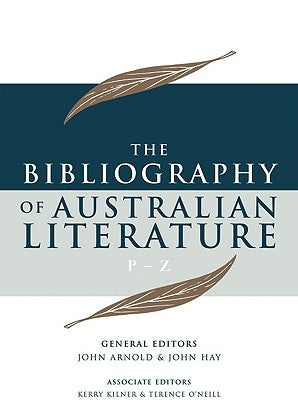 The Bibliography of Australian Literature: P-Z Volume 4 by Arnold, John