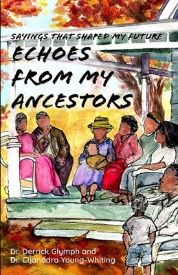 Sayings That Shaped My Future: Echoes from My Ancestors by Young-Whiting, Chanadra