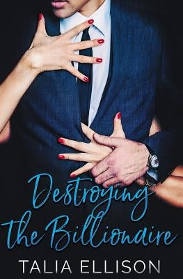 Destroying the Billionaire by Ellison, Talia