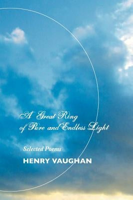 A Great Ring of Pure and Endless Light: Selected Poems by Vaughan, Henry