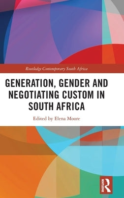 Generation, Gender and Negotiating Custom in South Africa by Moore, Elena