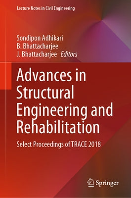Advances in Structural Engineering and Rehabilitation: Select Proceedings of Trace 2018 by Adhikari, Sondipon