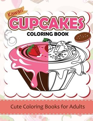Kawaii CupCake Coloring Book: Cute coloring books for adults - Coloring Pages for Adults and Kids (Anime and Manga Coloring Books) girls coloring book by Dorothy J. Foust