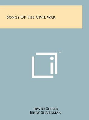 Songs Of The Civil War by Silber, Irwin