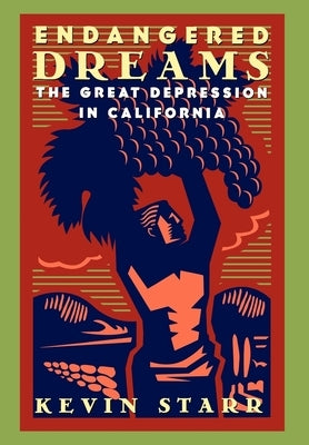 Endangered Dreams: The Great Depression in California by Starr, Kevin