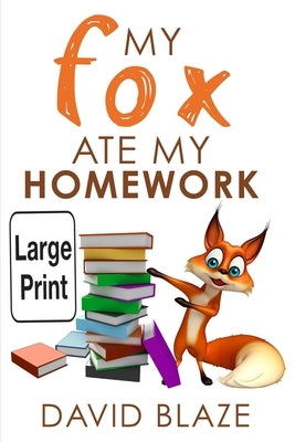 My Fox Ate My Homework (Large Print Edition) by Blaze, David