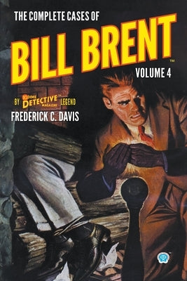 The Complete Cases of Bill Brent, Volume 4 by Davis, Frederick C.