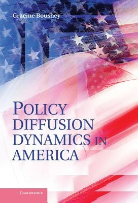 Policy Diffusion Dynamics in America by Boushey, Graeme