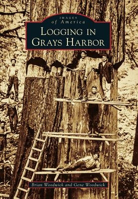 Logging in Grays Harbor by Woodwick, Brian