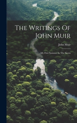 The Writings Of John Muir: My First Summer In The Sierra by Muir, John