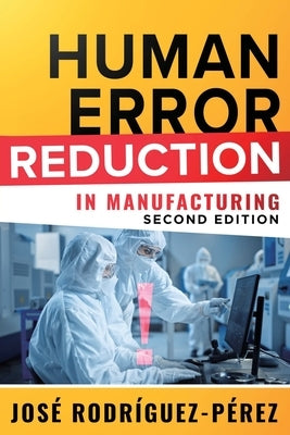 Human Error Reduction in Manufacturing by Rodriguez-Perez, Jose (Pepe)