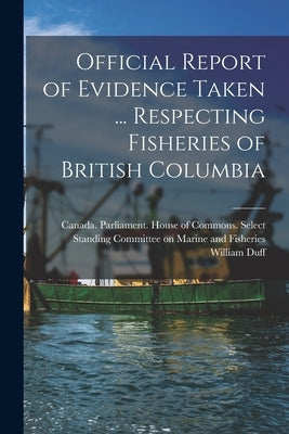 Official Report of Evidence Taken ... Respecting Fisheries of British Columbia by Canada Parliament House of Commons