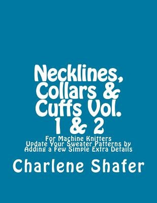 Necklines, Collars & Cuffs Vol. 1 & 2 by Shafer, Charlene