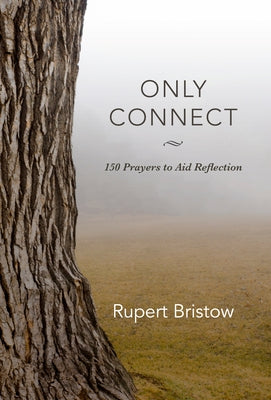 Only Connect: 150 Prayers to Aid Reflection by Bristow, Rupert
