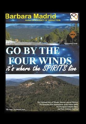 Go by the Four Winds: It's Where the Spirits Live by Madrid, Barbara