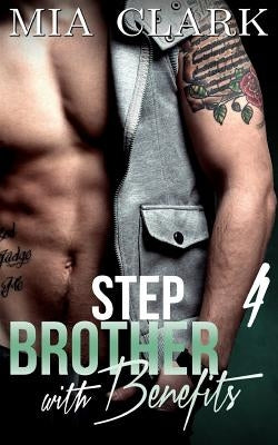 Stepbrother With Benefits 4 by Clark, Mia