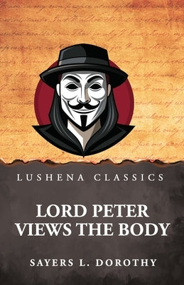Lord Peter Views the Body by Sayers L Dorothy