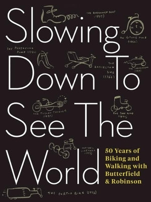 Slowing Down to See the World: 50 Years of Biking and Walking with Butterfield & Robinson by Scott, Charlie