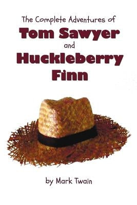 The Complete Adventures of Tom Sawyer and Huckleberry Finn (Unabridged & Illustrated) - The Adventures of Tom Sawyer, Adventures of Huckleberry Finn, by Twain, Mark