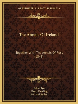 The Annals of Ireland: Together with the Annals of Ross (1849) by Clyn, John