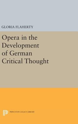 Opera in the Development of German Critical Thought by Flaherty, Gloria