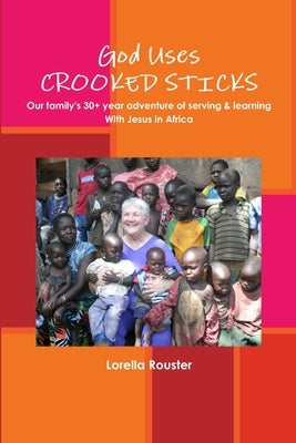 God Uses CROOKED STICKS by Rouster, Lorella