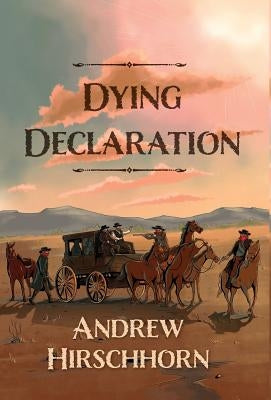 Dying Declaration by Hirschhorn, Andrew