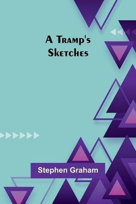 A Tramp's Sketches by Stephen Graham