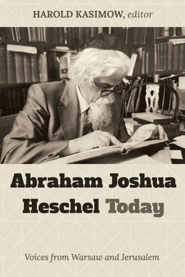 Abraham Joshua Heschel Today by Kasimow, Harold