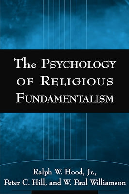 The Psychology of Religious Fundamentalism by Hood Jr, Ralph W.