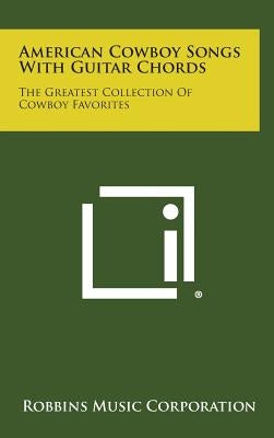 American Cowboy Songs with Guitar Chords: The Greatest Collection of Cowboy Favorites by Robbins Music Corporation
