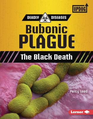 Bubonic Plague: The Black Death by Leed, Percy