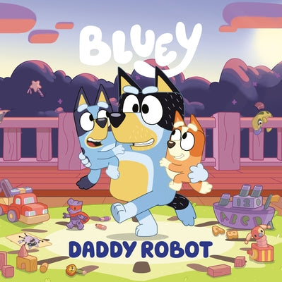 Bluey: Daddy Robot by Penguin Young Readers Licenses