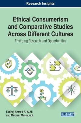 Ethical Consumerism and Comparative Studies Across Different Cultures: Emerging Research and Opportunities by Al-A'Ali, Ebtihaj Ahmed