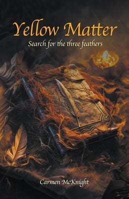 Yellow Matter Search of the Three Feathers by McKnight, Carmen