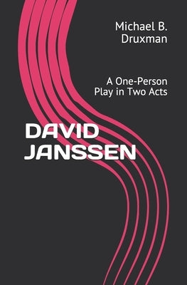 David Janssen: A One-Person Play in Two Acts by Druxman, Michael B.