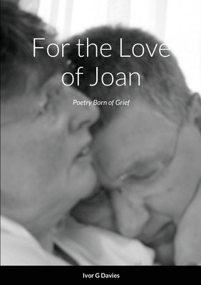 For the Love of Joan: Grieving by Davies, Ivor G.